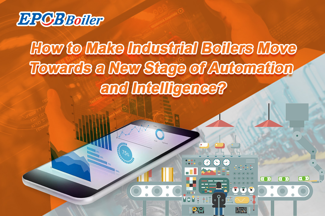 How to Make Industrial Boilers Move Towards a New Stage of Automation and Intelligence?